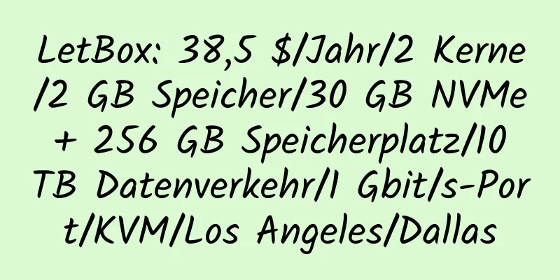 LetBox: 38,5 $/Jahr/2 Kerne/2 GB Speicher/30 GB NVMe + 256 GB Speicherplatz/10 TB Datenverkehr/1 Gbit/s-Port/KVM/Los Angeles/Dallas