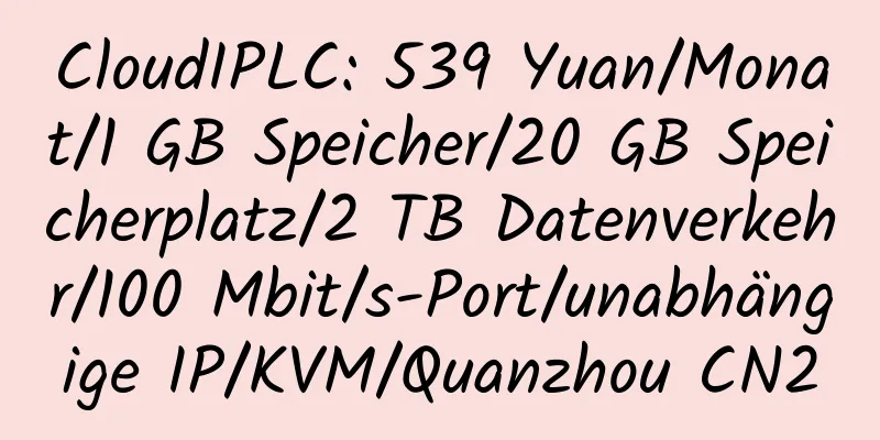 CloudIPLC: 539 Yuan/Monat/1 GB Speicher/20 GB Speicherplatz/2 TB Datenverkehr/100 Mbit/s-Port/unabhängige IP/KVM/Quanzhou CN2