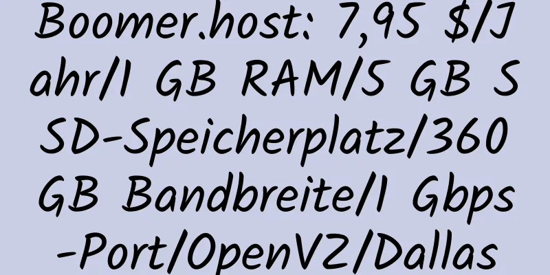 Boomer.host: 7,95 $/Jahr/1 GB RAM/5 GB SSD-Speicherplatz/360 GB Bandbreite/1 Gbps-Port/OpenVZ/Dallas