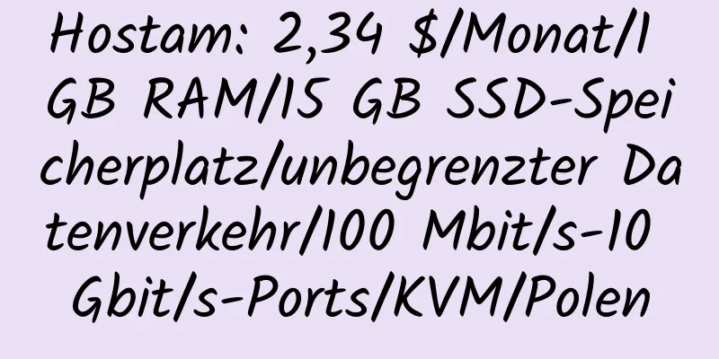 Hostam: 2,34 $/Monat/1 GB RAM/15 GB SSD-Speicherplatz/unbegrenzter Datenverkehr/100 Mbit/s-10 Gbit/s-Ports/KVM/Polen