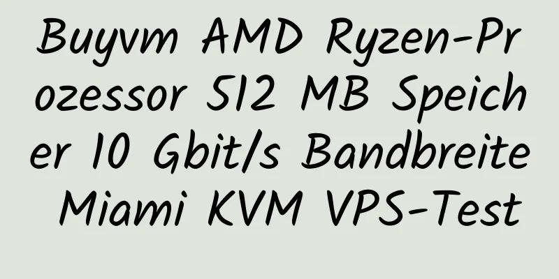 Buyvm AMD Ryzen-Prozessor 512 MB Speicher 10 Gbit/s Bandbreite Miami KVM VPS-Test