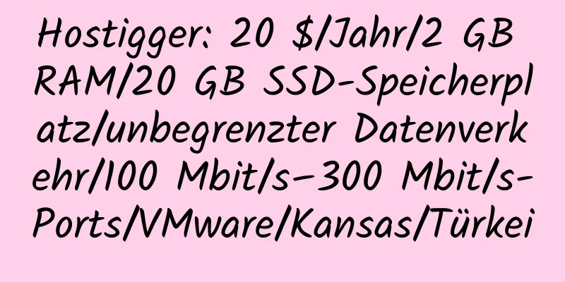 Hostigger: 20 $/Jahr/2 GB RAM/20 GB SSD-Speicherplatz/unbegrenzter Datenverkehr/100 Mbit/s–300 Mbit/s-Ports/VMware/Kansas/Türkei