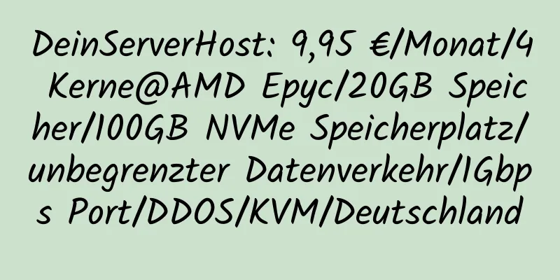 DeinServerHost: 9,95 €/Monat/4 Kerne@AMD Epyc/20GB Speicher/100GB NVMe Speicherplatz/unbegrenzter Datenverkehr/1Gbps Port/DDOS/KVM/Deutschland