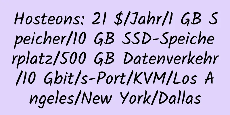 Hosteons: 21 $/Jahr/1 GB Speicher/10 GB SSD-Speicherplatz/500 GB Datenverkehr/10 Gbit/s-Port/KVM/Los Angeles/New York/Dallas