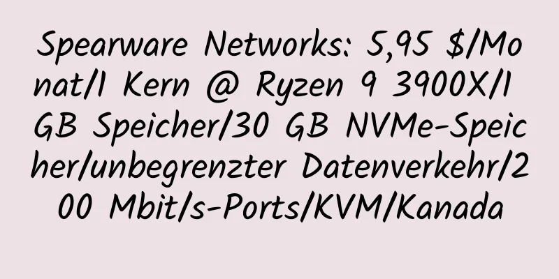 Spearware Networks: 5,95 $/Monat/1 Kern @ Ryzen 9 3900X/1 GB Speicher/30 GB NVMe-Speicher/unbegrenzter Datenverkehr/200 Mbit/s-Ports/KVM/Kanada