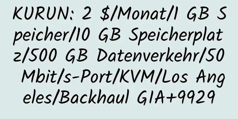 KURUN: 2 $/Monat/1 GB Speicher/10 GB Speicherplatz/500 GB Datenverkehr/50 Mbit/s-Port/KVM/Los Angeles/Backhaul GIA+9929