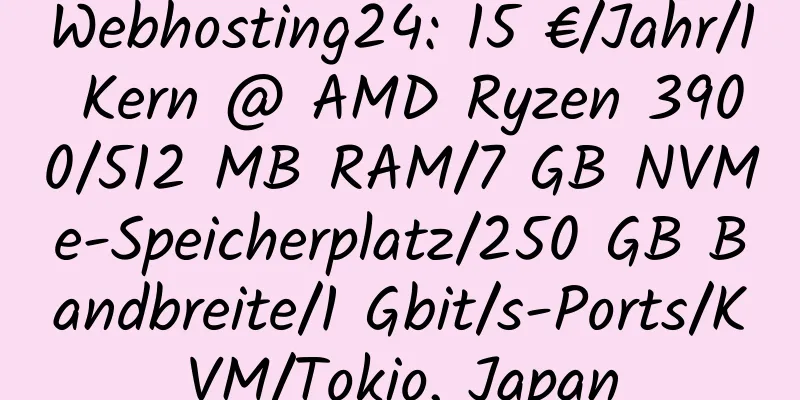 Webhosting24: 15 €/Jahr/1 Kern @ AMD Ryzen 3900/512 MB RAM/7 GB NVMe-Speicherplatz/250 GB Bandbreite/1 Gbit/s-Ports/KVM/Tokio, Japan