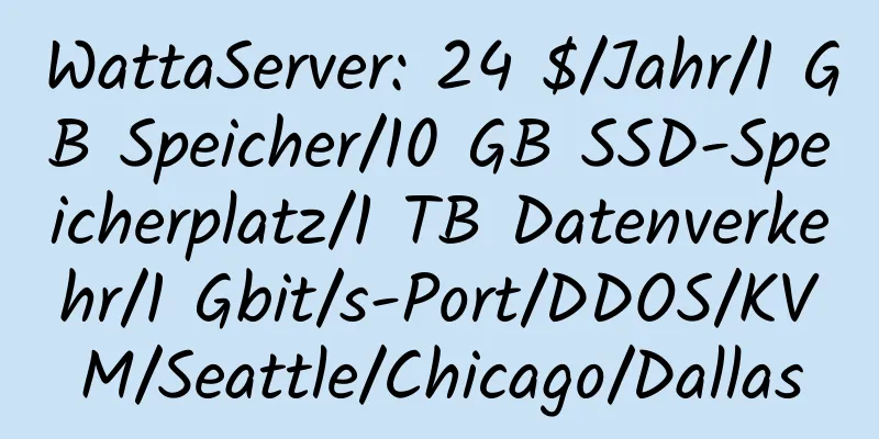 WattaServer: 24 $/Jahr/1 GB Speicher/10 GB SSD-Speicherplatz/1 TB Datenverkehr/1 Gbit/s-Port/DDOS/KVM/Seattle/Chicago/Dallas