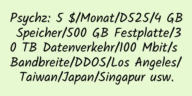 Psychz: 5 $/Monat/D525/4 GB Speicher/500 GB Festplatte/30 TB Datenverkehr/100 Mbit/s Bandbreite/DDOS/Los Angeles/Taiwan/Japan/Singapur usw.