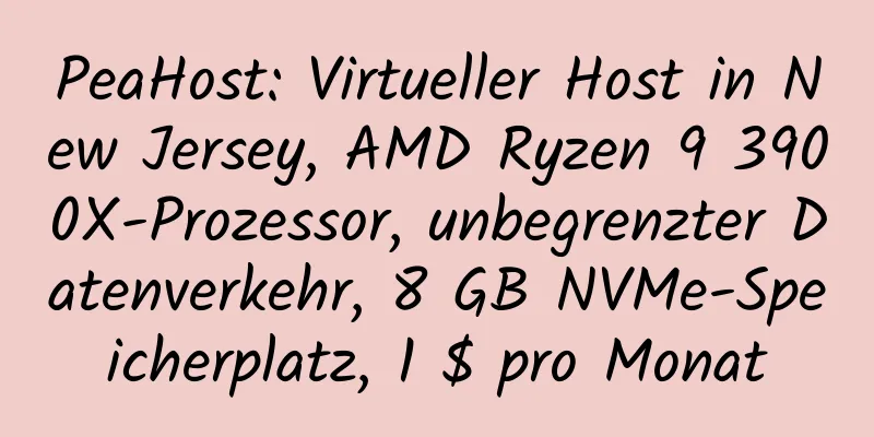 PeaHost: Virtueller Host in New Jersey, AMD Ryzen 9 3900X-Prozessor, unbegrenzter Datenverkehr, 8 GB NVMe-Speicherplatz, 1 $ pro Monat