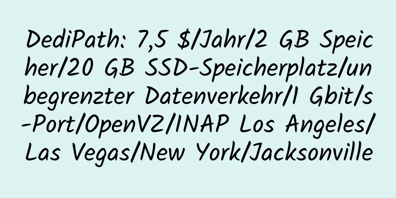 DediPath: 7,5 $/Jahr/2 GB Speicher/20 GB SSD-Speicherplatz/unbegrenzter Datenverkehr/1 Gbit/s-Port/OpenVZ/INAP Los Angeles/Las Vegas/New York/Jacksonville