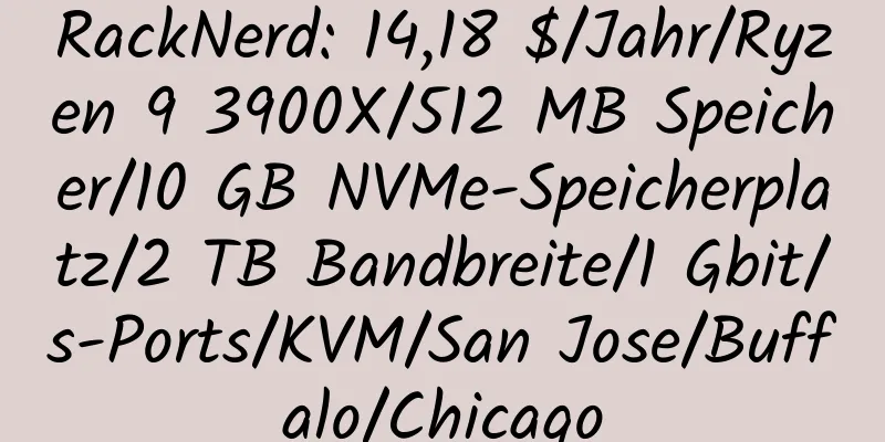 RackNerd: 14,18 $/Jahr/Ryzen 9 3900X/512 MB Speicher/10 GB NVMe-Speicherplatz/2 TB Bandbreite/1 Gbit/s-Ports/KVM/San Jose/Buffalo/Chicago