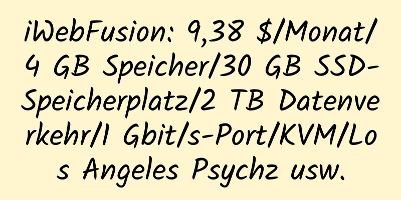 iWebFusion: 9,38 $/Monat/4 GB Speicher/30 GB SSD-Speicherplatz/2 TB Datenverkehr/1 Gbit/s-Port/KVM/Los Angeles Psychz usw.