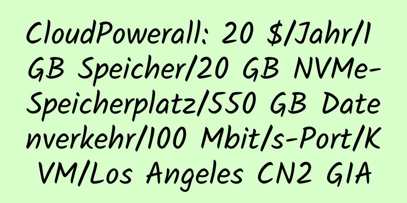 CloudPowerall: 20 $/Jahr/1 GB Speicher/20 GB NVMe-Speicherplatz/550 GB Datenverkehr/100 Mbit/s-Port/KVM/Los Angeles CN2 GIA