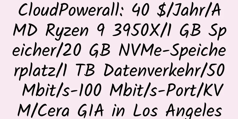 CloudPowerall: 40 $/Jahr/AMD Ryzen 9 3950X/1 GB Speicher/20 GB NVMe-Speicherplatz/1 TB Datenverkehr/50 Mbit/s-100 Mbit/s-Port/KVM/Cera GIA in Los Angeles