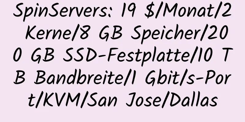 SpinServers: 19 $/Monat/2 Kerne/8 GB Speicher/200 GB SSD-Festplatte/10 TB Bandbreite/1 Gbit/s-Port/KVM/San Jose/Dallas