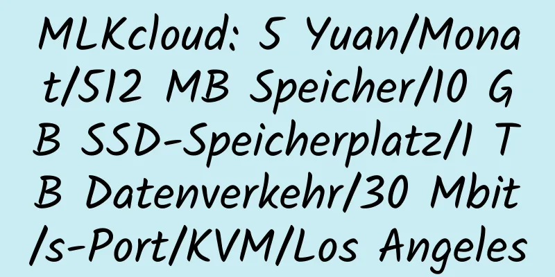 MLKcloud: 5 Yuan/Monat/512 MB Speicher/10 GB SSD-Speicherplatz/1 TB Datenverkehr/30 Mbit/s-Port/KVM/Los Angeles