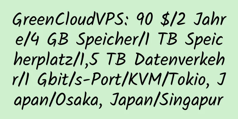 GreenCloudVPS: 90 $/2 Jahre/4 GB Speicher/1 TB Speicherplatz/1,5 TB Datenverkehr/1 Gbit/s-Port/KVM/Tokio, Japan/Osaka, Japan/Singapur