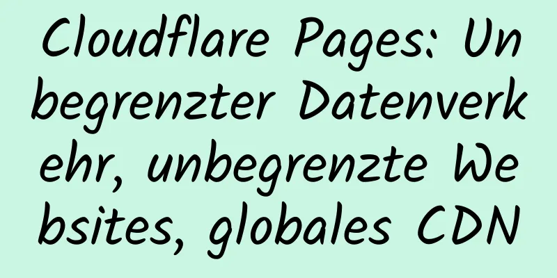 Cloudflare Pages: Unbegrenzter Datenverkehr, unbegrenzte Websites, globales CDN