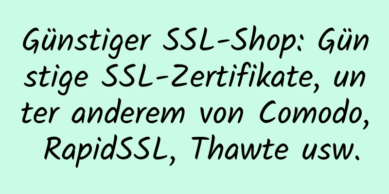 Günstiger SSL-Shop: Günstige SSL-Zertifikate, unter anderem von Comodo, RapidSSL, Thawte usw.