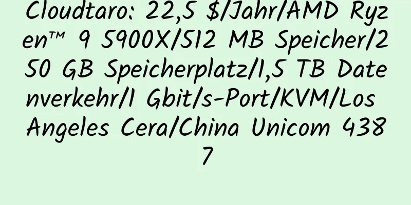 Cloudtaro: 22,5 $/Jahr/AMD Ryzen™ 9 5900X/512 MB Speicher/250 GB Speicherplatz/1,5 TB Datenverkehr/1 Gbit/s-Port/KVM/Los Angeles Cera/China Unicom 4387