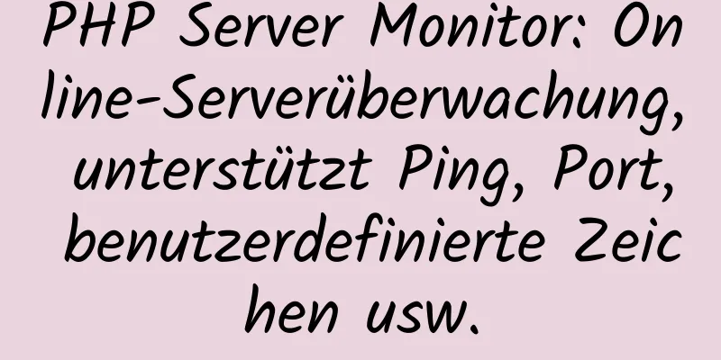 PHP Server Monitor: Online-Serverüberwachung, unterstützt Ping, Port, benutzerdefinierte Zeichen usw.