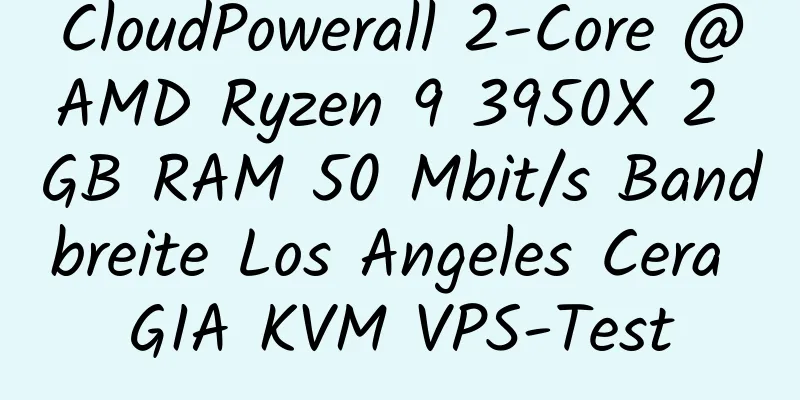 CloudPowerall 2-Core @AMD Ryzen 9 3950X 2 GB RAM 50 Mbit/s Bandbreite Los Angeles Cera GIA KVM VPS-Test