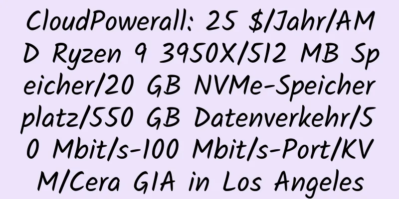 CloudPowerall: 25 $/Jahr/AMD Ryzen 9 3950X/512 MB Speicher/20 GB NVMe-Speicherplatz/550 GB Datenverkehr/50 Mbit/s-100 Mbit/s-Port/KVM/Cera GIA in Los Angeles