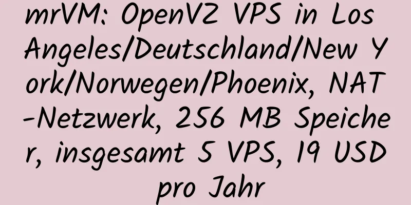 mrVM: OpenVZ VPS in Los Angeles/Deutschland/New York/Norwegen/Phoenix, NAT-Netzwerk, 256 MB Speicher, insgesamt 5 VPS, 19 USD pro Jahr