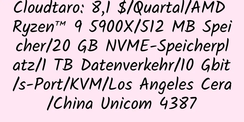 Cloudtaro: 8,1 $/Quartal/AMD Ryzen™ 9 5900X/512 MB Speicher/20 GB NVME-Speicherplatz/1 TB Datenverkehr/10 Gbit/s-Port/KVM/Los Angeles Cera/China Unicom 4387