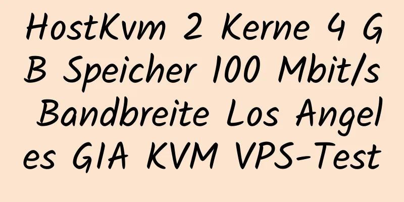 HostKvm 2 Kerne 4 GB Speicher 100 Mbit/s Bandbreite Los Angeles GIA KVM VPS-Test