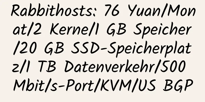 Rabbithosts: 76 Yuan/Monat/2 Kerne/1 GB Speicher/20 GB SSD-Speicherplatz/1 TB Datenverkehr/500 Mbit/s-Port/KVM/US BGP