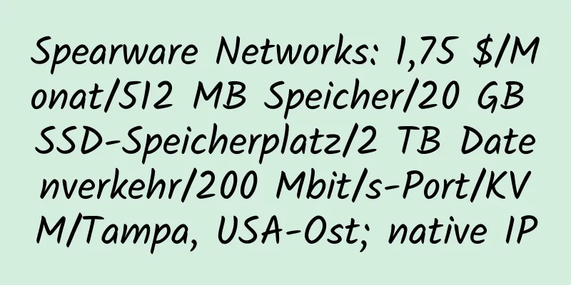 Spearware Networks: 1,75 $/Monat/512 MB Speicher/20 GB SSD-Speicherplatz/2 TB Datenverkehr/200 Mbit/s-Port/KVM/Tampa, USA-Ost; native IP