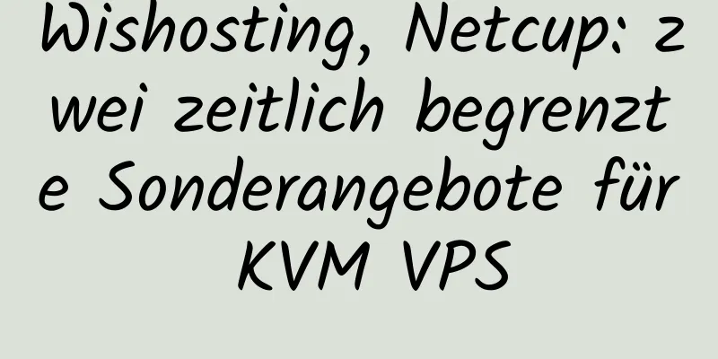 Wishosting, Netcup: zwei zeitlich begrenzte Sonderangebote für KVM VPS