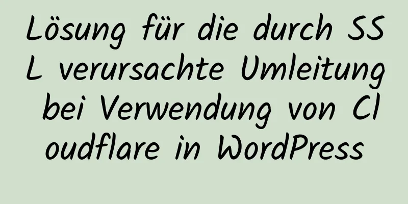 Lösung für die durch SSL verursachte Umleitung bei Verwendung von Cloudflare in WordPress