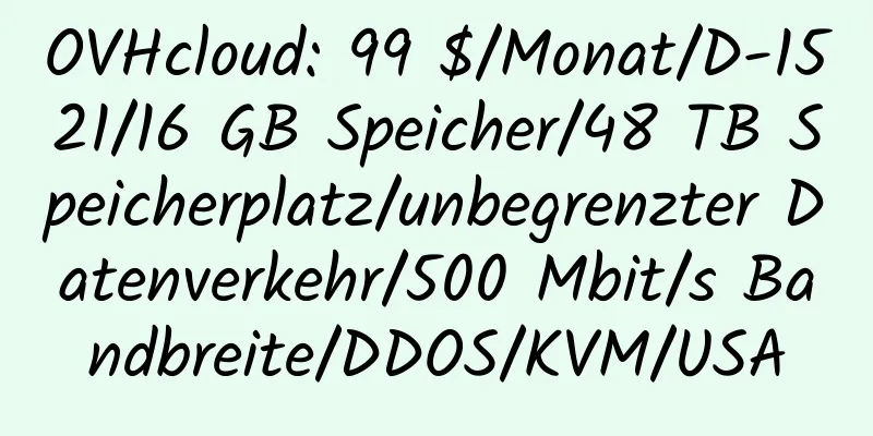 OVHcloud: 99 $/Monat/D-1521/16 GB Speicher/48 TB Speicherplatz/unbegrenzter Datenverkehr/500 Mbit/s Bandbreite/DDOS/KVM/USA