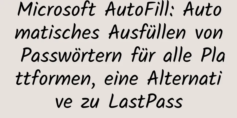 Microsoft AutoFill: Automatisches Ausfüllen von Passwörtern für alle Plattformen, eine Alternative zu LastPass