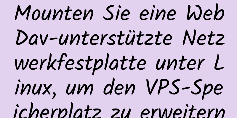 Mounten Sie eine WebDav-unterstützte Netzwerkfestplatte unter Linux, um den VPS-Speicherplatz zu erweitern