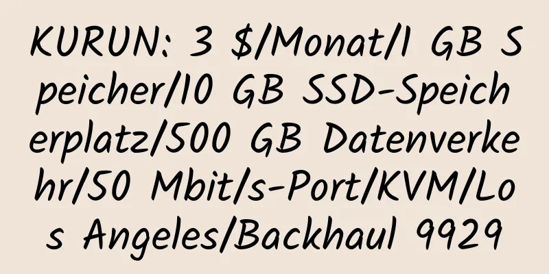 KURUN: 3 $/Monat/1 GB Speicher/10 GB SSD-Speicherplatz/500 GB Datenverkehr/50 Mbit/s-Port/KVM/Los Angeles/Backhaul 9929