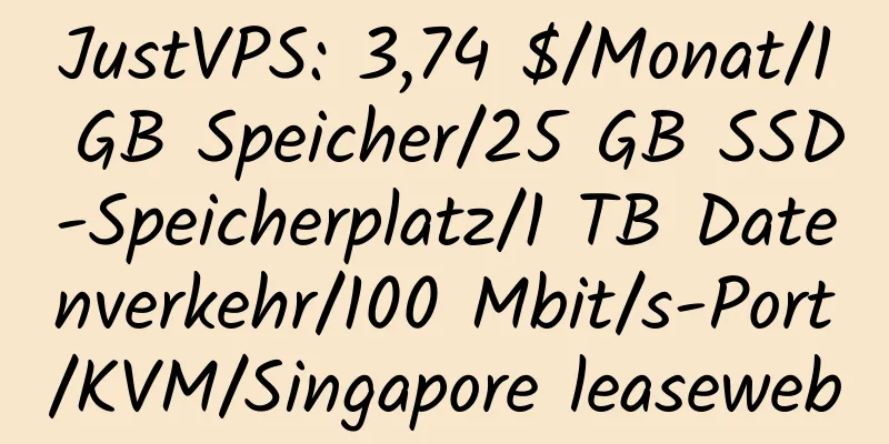 JustVPS: 3,74 $/Monat/1 GB Speicher/25 GB SSD-Speicherplatz/1 TB Datenverkehr/100 Mbit/s-Port/KVM/Singapore leaseweb