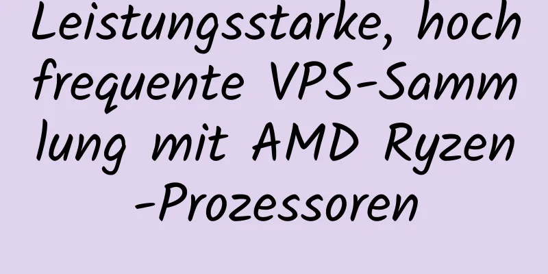 Leistungsstarke, hochfrequente VPS-Sammlung mit AMD Ryzen-Prozessoren