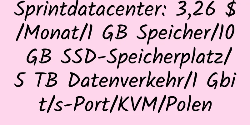 Sprintdatacenter: 3,26 $/Monat/1 GB Speicher/10 GB SSD-Speicherplatz/5 TB Datenverkehr/1 Gbit/s-Port/KVM/Polen