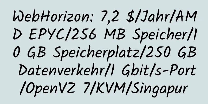 WebHorizon: 7,2 $/Jahr/AMD EPYC/256 MB Speicher/10 GB Speicherplatz/250 GB Datenverkehr/1 Gbit/s-Port/OpenVZ 7/KVM/Singapur