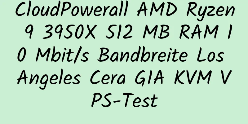 CloudPowerall AMD Ryzen 9 3950X 512 MB RAM 10 Mbit/s Bandbreite Los Angeles Cera GIA KVM VPS-Test