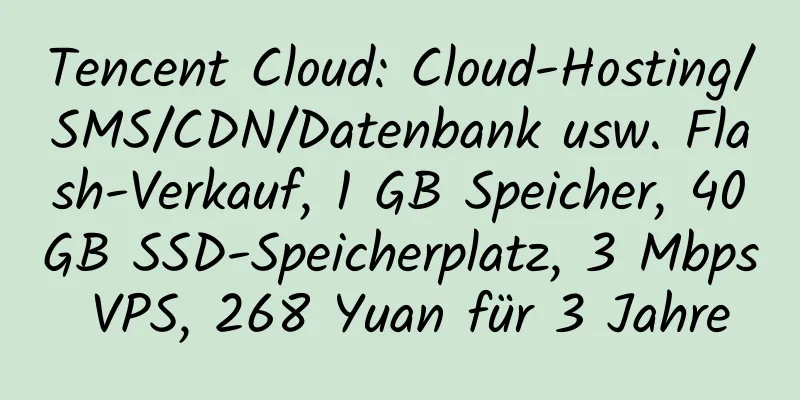 Tencent Cloud: Cloud-Hosting/SMS/CDN/Datenbank usw. Flash-Verkauf, 1 GB Speicher, 40 GB SSD-Speicherplatz, 3 Mbps VPS, 268 Yuan für 3 Jahre