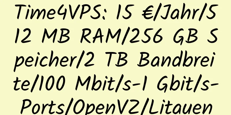 Time4VPS: 15 €/Jahr/512 MB RAM/256 GB Speicher/2 TB Bandbreite/100 Mbit/s-1 Gbit/s-Ports/OpenVZ/Litauen