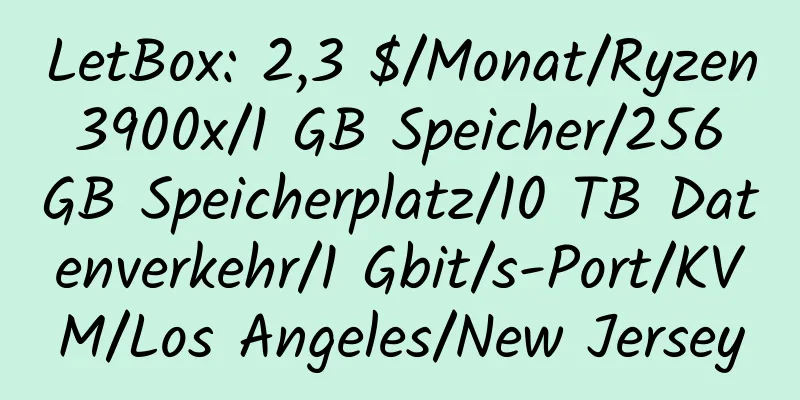 LetBox: 2,3 $/Monat/Ryzen 3900x/1 GB Speicher/256 GB Speicherplatz/10 TB Datenverkehr/1 Gbit/s-Port/KVM/Los Angeles/New Jersey