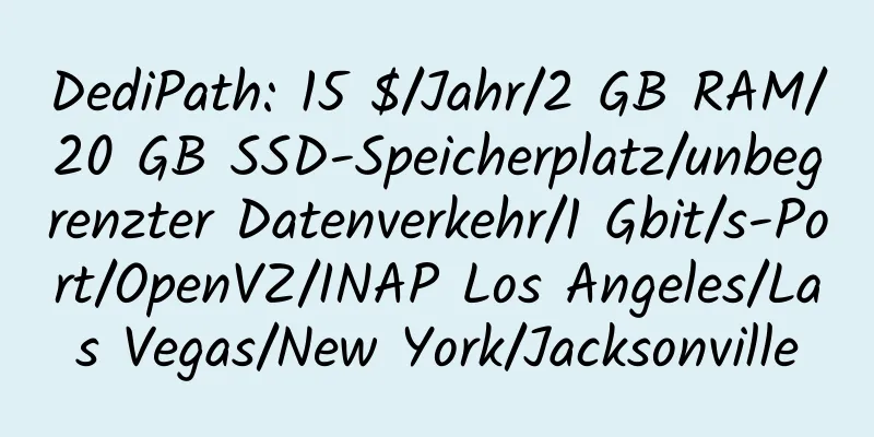 DediPath: 15 $/Jahr/2 GB RAM/20 GB SSD-Speicherplatz/unbegrenzter Datenverkehr/1 Gbit/s-Port/OpenVZ/INAP Los Angeles/Las Vegas/New York/Jacksonville