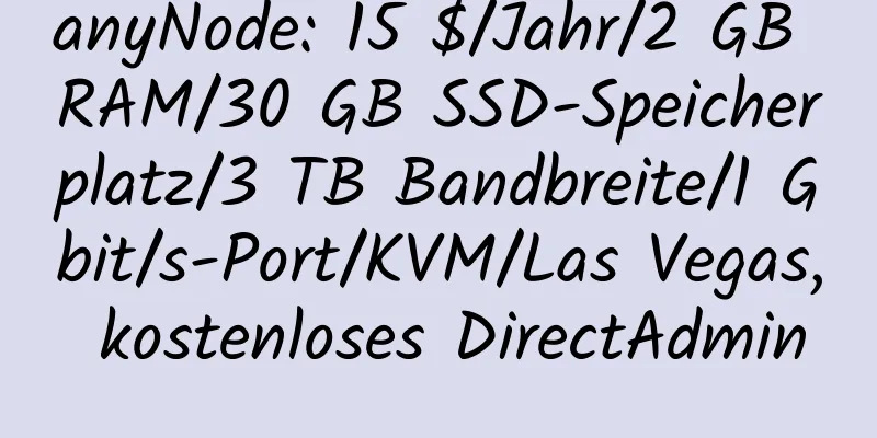 anyNode: 15 $/Jahr/2 GB RAM/30 GB SSD-Speicherplatz/3 TB Bandbreite/1 Gbit/s-Port/KVM/Las Vegas, kostenloses DirectAdmin