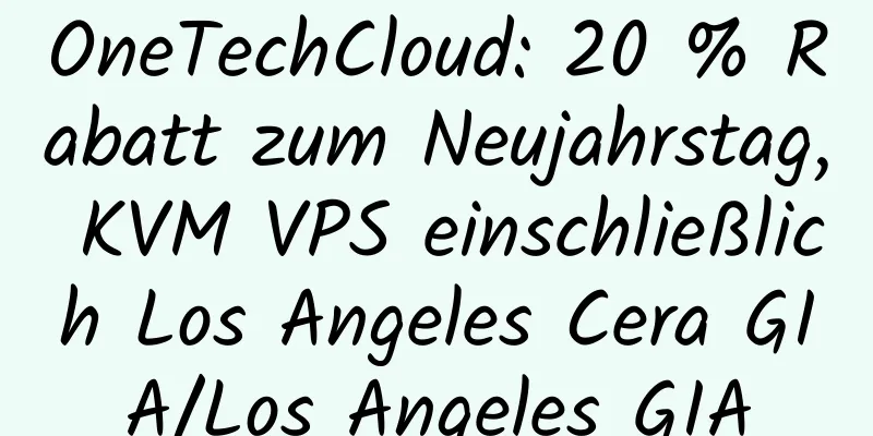 OneTechCloud: 20 % Rabatt zum Neujahrstag, KVM VPS einschließlich Los Angeles Cera GIA/Los Angeles GIA